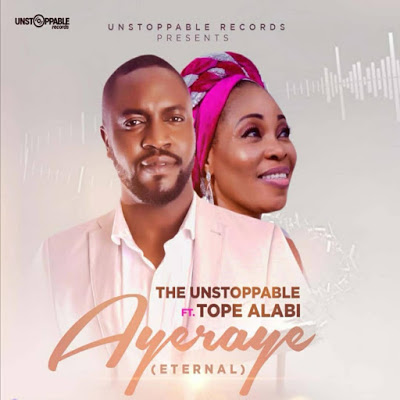 [Music] Ayeraye (Eternal) The Unstoppable ft Tope Alabi