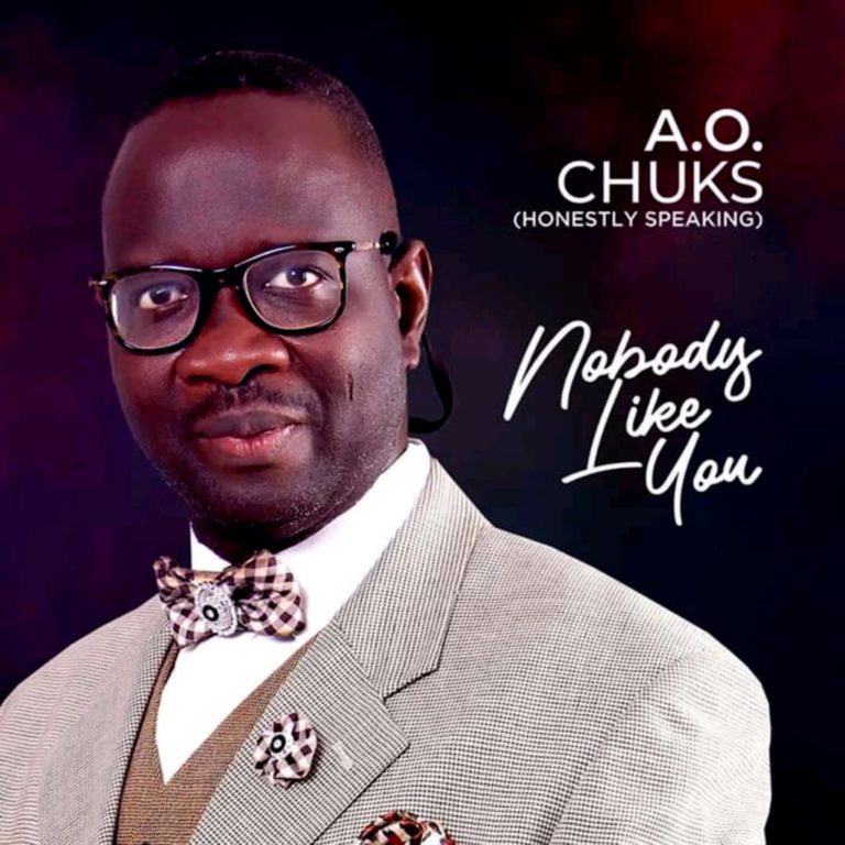 Music :   Nobody Like You – A.O.Chuks (Honestly Speaking)