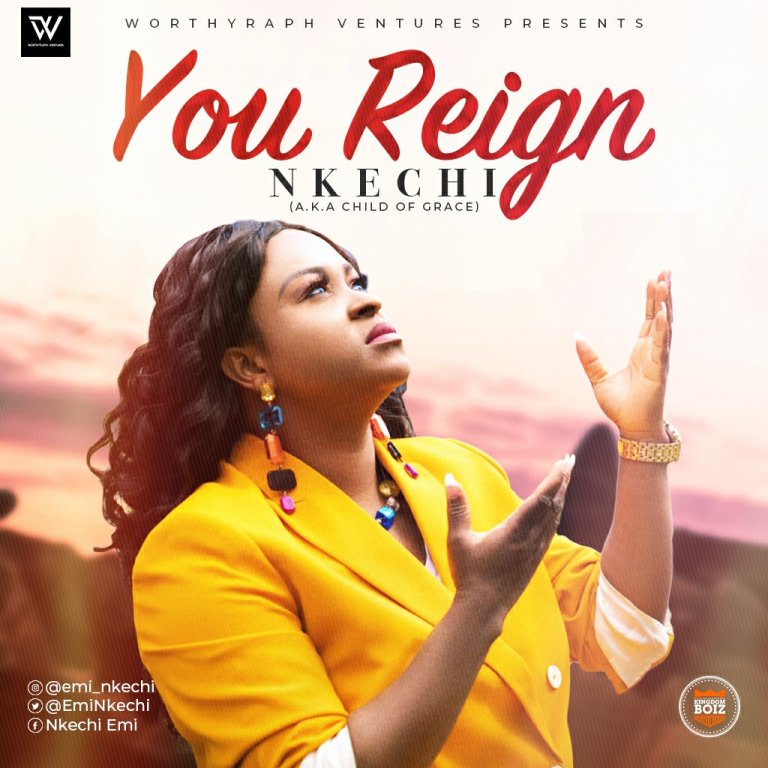 MUSIC : Nkechi (Child Of Grace) – You Reign