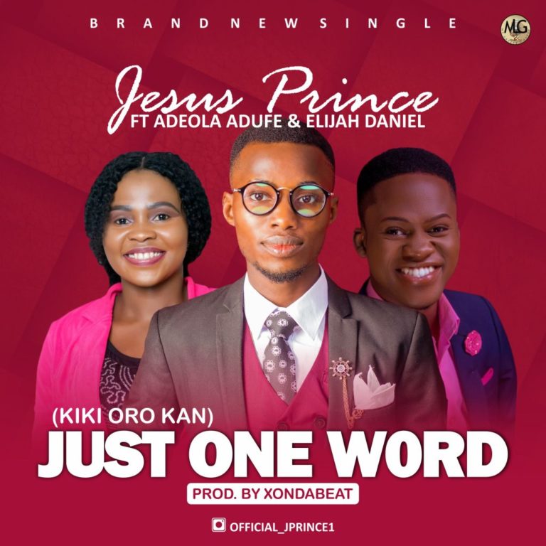 MUSIC : JUST ONE WORD – Jesus Prince Feat Adeola Adufe & Elijah Daniel