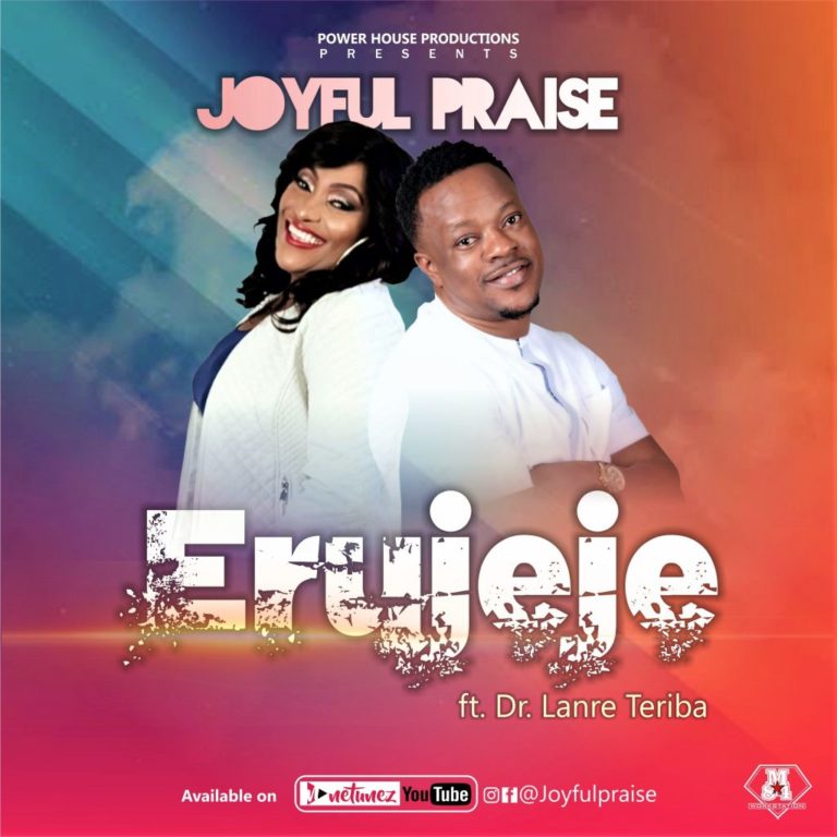 MUSIC : Joyful Praise – ”Erujeje” Feat. Dr. Lanre Teriba