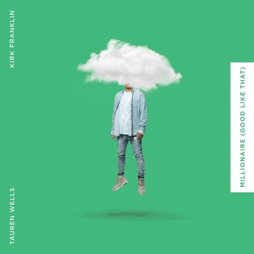 Video : Millionaire (Good Like That) – Tauren Wells And Kirk Franklin