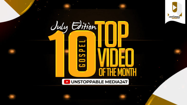 Unstoppable Media247 Top 10 Gospel Hit Video (This Videos were Selected base on People’s Choice)