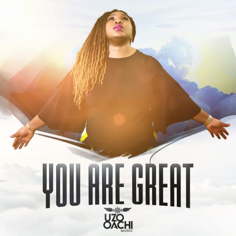 MUSIC & VIDEO : YOU ARE GREAT – UZO OACHI