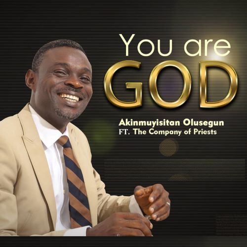 MUSIC : YOU ARE GOD – SEGUN AKINMUYISITAN