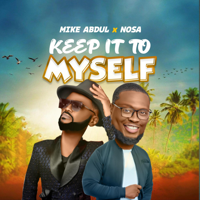 Music: Mike Abdul – Keep It To Myself Ft Nosa