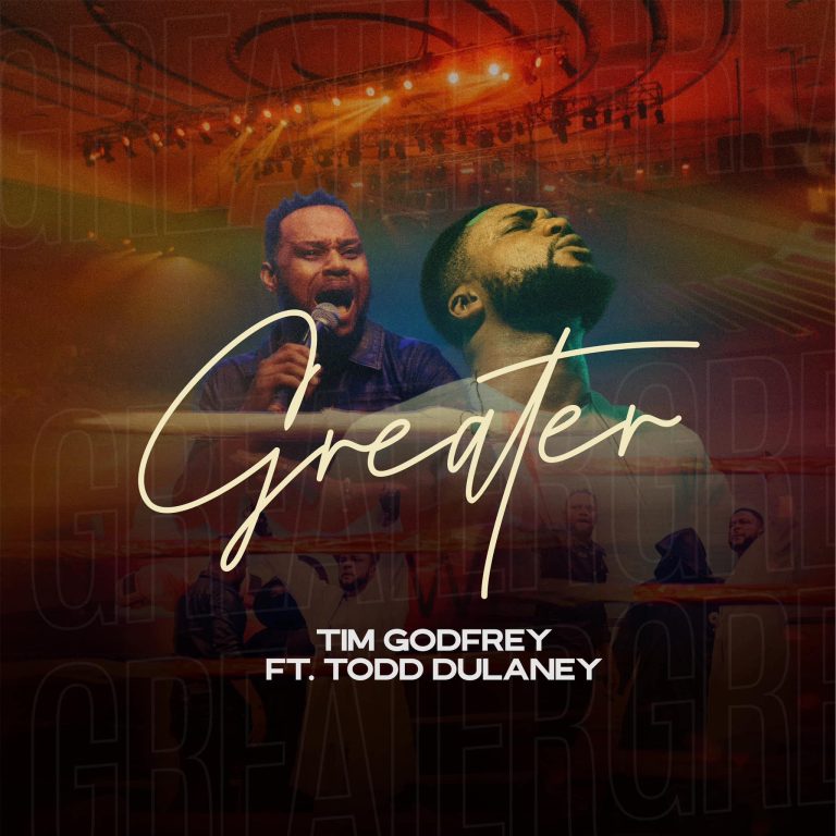 Lyrics Video: Tim Godfrey – Greater ft. Todd Dulaney
