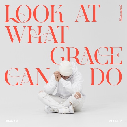 Music: Branan Murphy – Look At What Grace Can Do