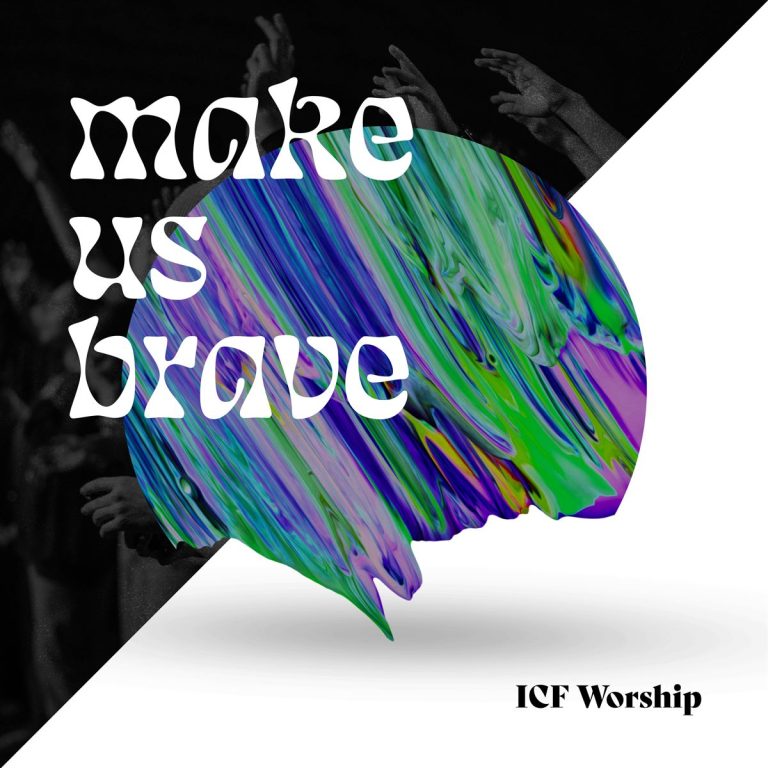 Music: ICF Worship – Make Us Brave