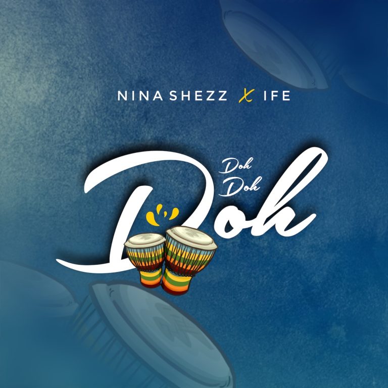 Music: Nina Shezz X Ife – Doh Doh Doh