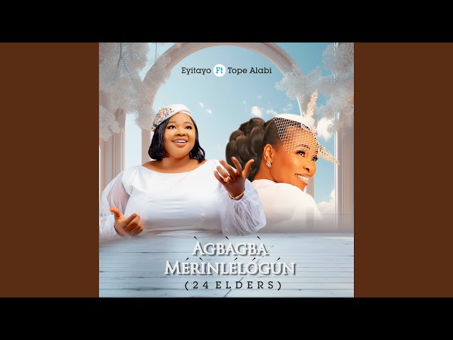 Music: Eyitayo ft. Tope Alabi – Agbagba Merinlelogun (24 Elders)