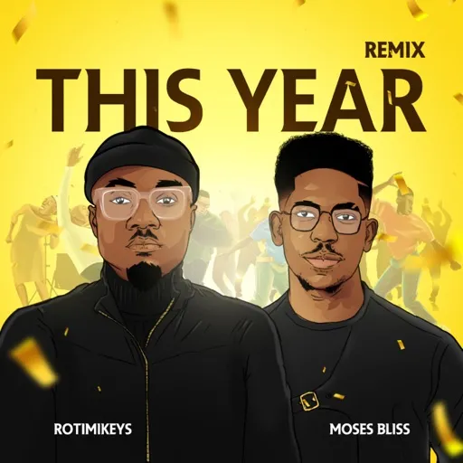 Music: Rotimikeys & Moses Bliss – This Year (Remix)