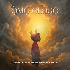 Omo Ologo – DJ D’mo x Protek Illasheva x Nolly x Lekan Salamii