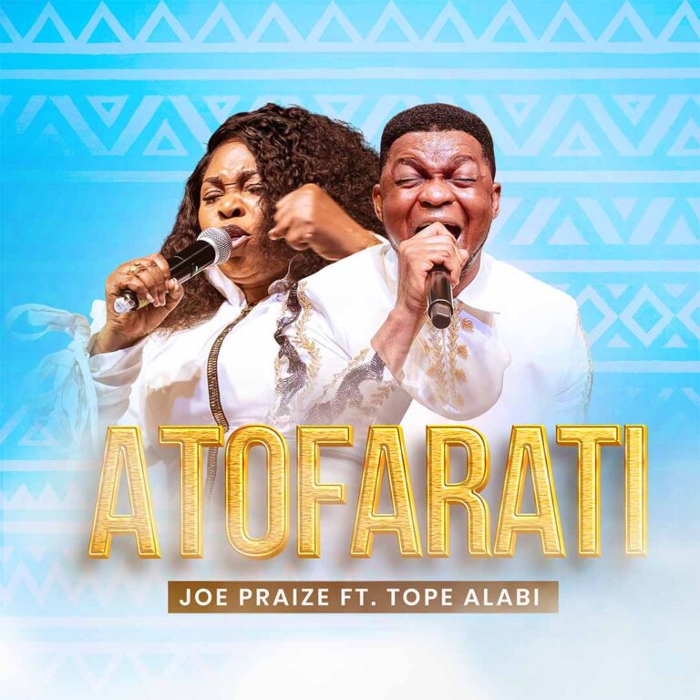 JoePraize featuring Tope Alabi – ATOFARATI