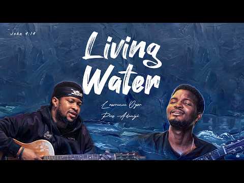 Living Water by Pius Adeniji featuring Lawrence Oyor