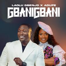 Gbani Gbani – Laolu Gbenjo x Adufe