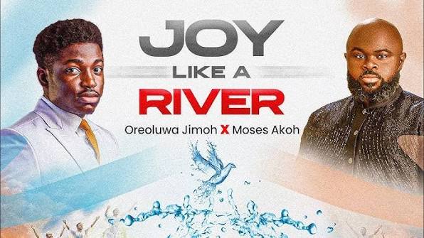 Joy Like a River – Oreoluwa Jimoh ft. Moses Akoh